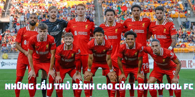 Những cầu thủ đỉnh cao nhất trong đội hình của Liverpool FC