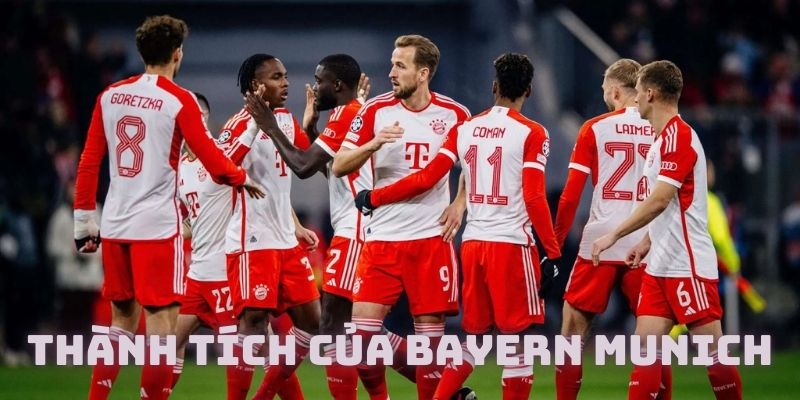 Thành tích đáng nể không thể bỏ qua của Bayern Munich