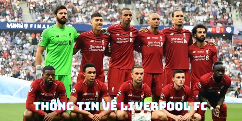 Tổng quan thông tin về “Vua săn cúp” Liverpool FC 